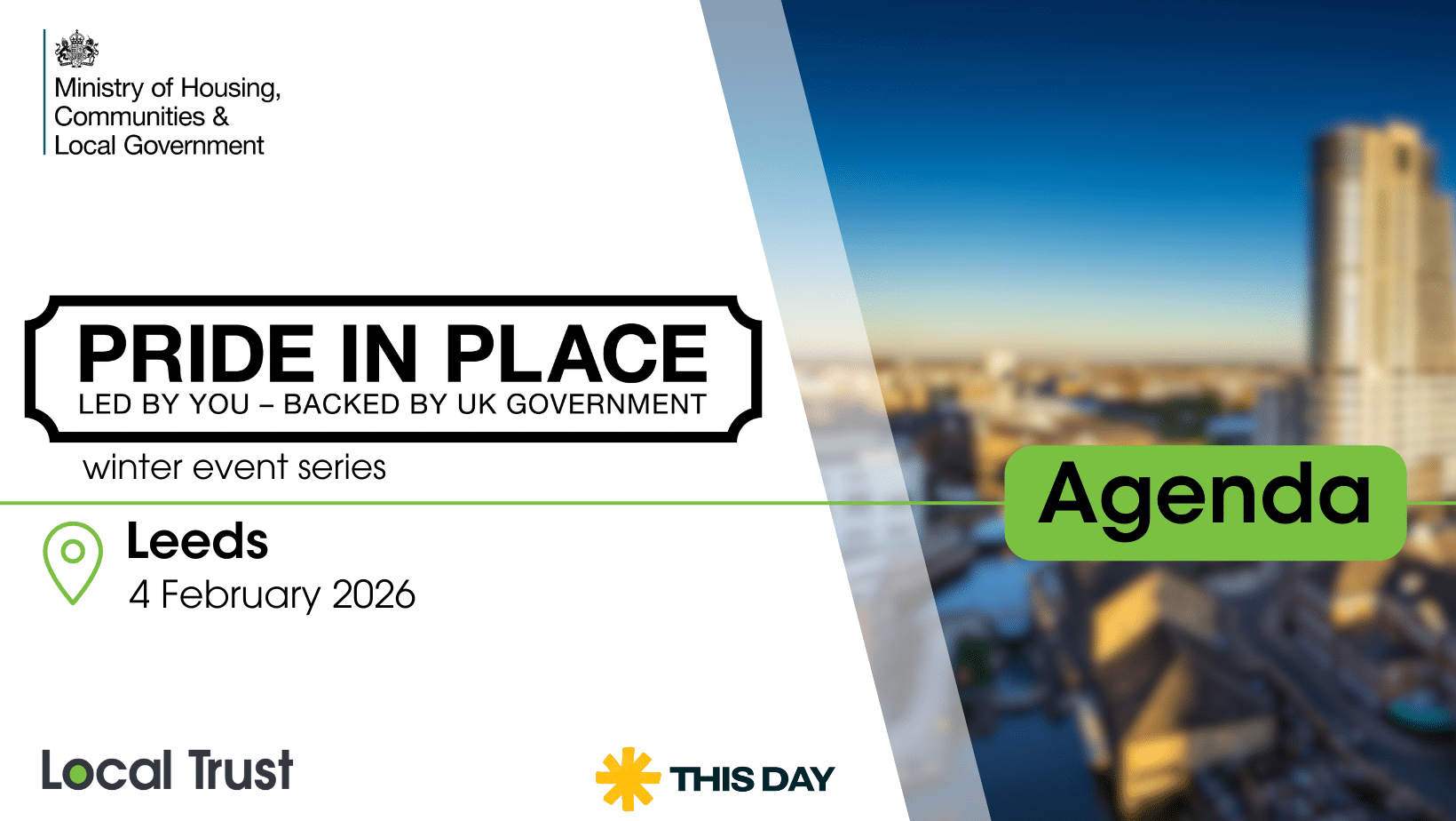 A presentation slide with a white left panel and a blurred high rise building photo on the right, overlaid with a green “Agenda” label. Visible text reads: “Ministry of Housing, Communities & Local Government,” “PRIDE IN PLACE,” “LED BY YOU – BACKED BY UK GOVERNMENT,” “winter event series,” “Leeds,” “4 February 2026,” “Local Trust,” and “THIS DAY.”