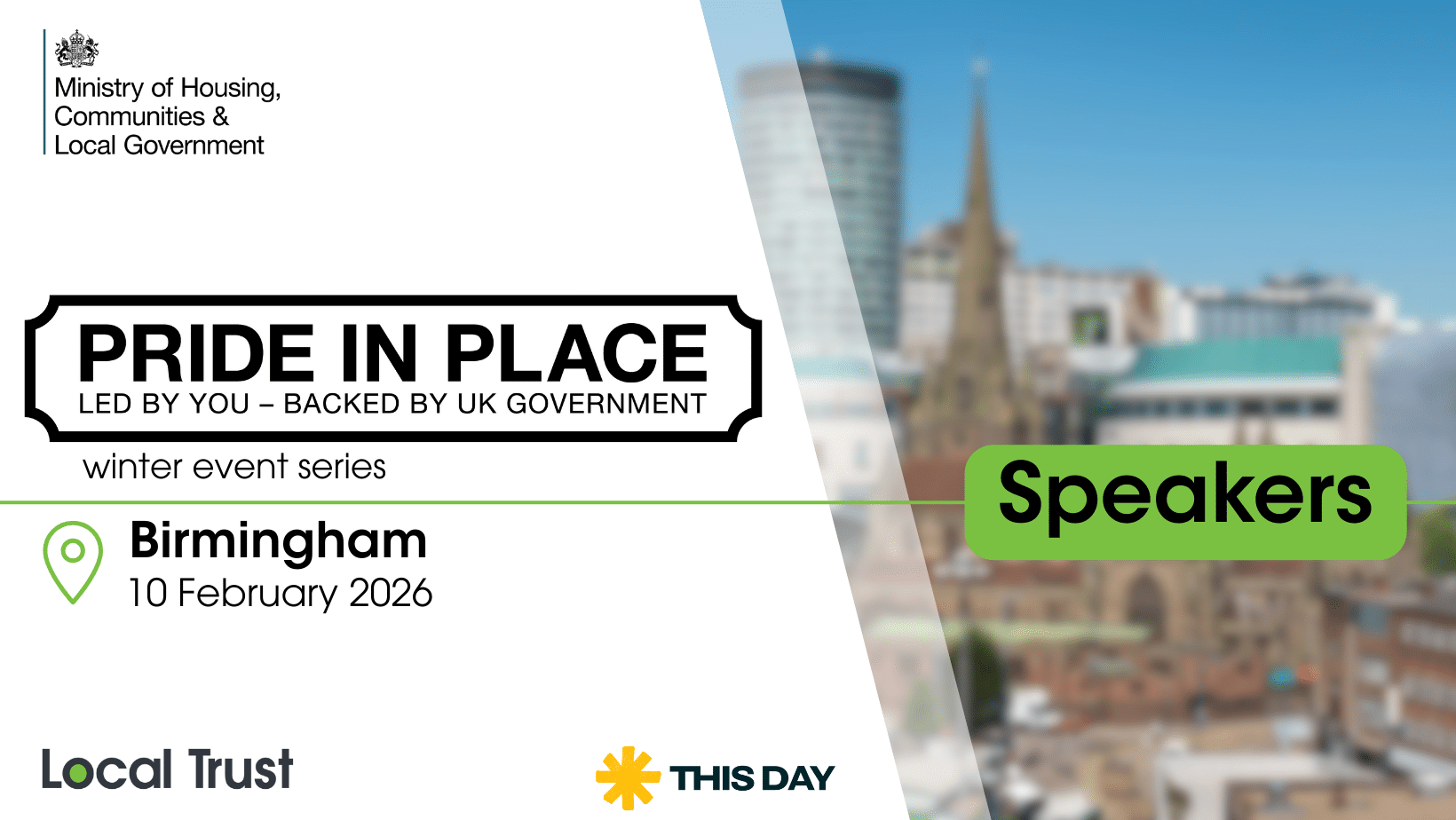 A presentation slide with a white left panel and a blurred bridge photo on the right, overlaid with a green “Speakers” label. Visible text reads: “Ministry of Housing, Communities & Local Government,” “PRIDE IN PLACE,” “LED BY YOU – BACKED BY UK GOVERNMENT,” “winter event series,” “Birmingham,” “10 February 2026,” “Local Trust,” and “THIS DAY.”
