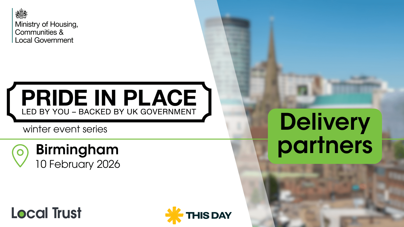 A presentation slide with a white left panel and a blurred bridge photo on the right, overlaid with a green “Delivery partners” label. Visible text reads: “Ministry of Housing, Communities & Local Government,” “PRIDE IN PLACE,” “LED BY YOU – BACKED BY UK GOVERNMENT,” “winter event series,” “Birmingham,” “10 February 2026,” “Local Trust,” and “THIS DAY.”