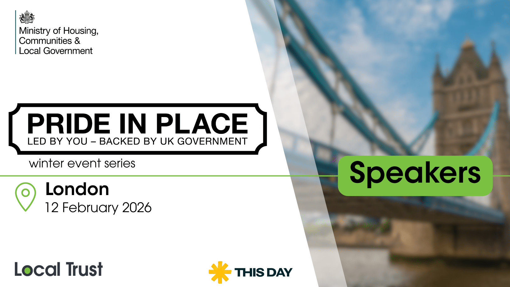 A presentation slide with a white left panel and a blurred cityscape photo on the right, overlaid with a green “Speakers” label. Visible text reads: “Ministry of Housing, Communities & Local Government,” “PRIDE IN PLACE,” “LED BY YOU – BACKED BY UK GOVERNMENT,” “winter event series,” “London,” “12 February 2026,” “Local Trust,” and “THIS DAY.”